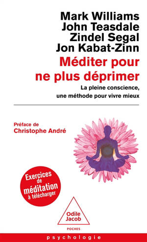 Méditer pour ne plus déprimer : la pleine conscience, une méthode pour vivre mieux