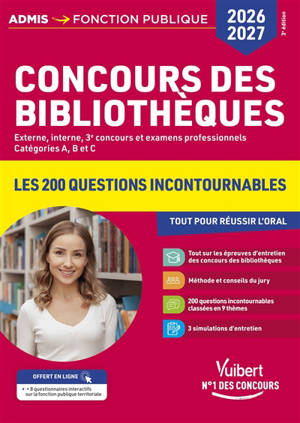 Concours des bibliothèques : externe, interne, 3e concours et examens professionnels, catégories A, B et C : les 200 questions incontournables pour tout réussir l'oral, 2026-2027