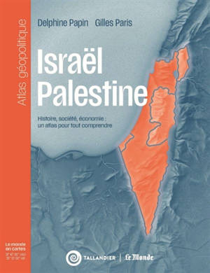 Israël-Palestine : histoire, société, économie : un atlas géopolitique pour tout comprendre
