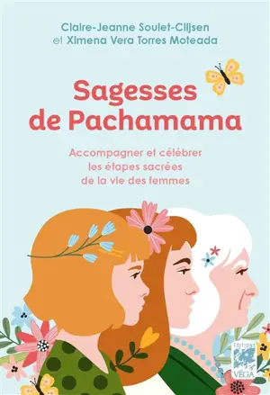Sagesses de Pachamama : accompagner et célébrer les étapes sacrées de la vie des femmes