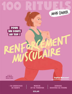 100 rituels renforcement musculaire : pour un corps au top !
