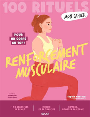 100 rituels renforcement musculaire : pour un corps au top !