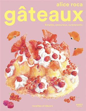 Gâteaux : simples, savoureux, surprenants : recettes et décors
