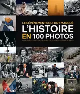 Les événements qui ont marqué l'histoire en 100 photos