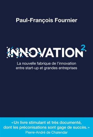 Innovation 2 : la nouvelle fabrique de l'innovation entre start-up et grandes entreprises