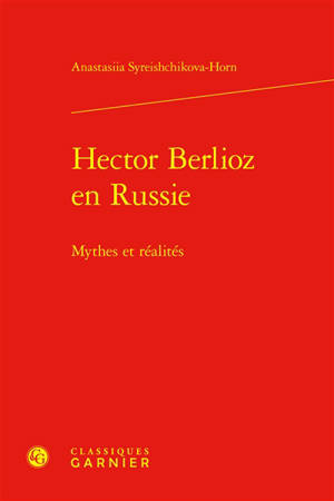 Hector Berlioz en Russie : mythes et réalités