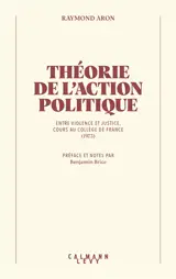 Théorie de l'action politique : entre violence et justice : cours au Collège de France (1973)