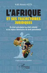 L'Afrique et ses trajectoires juridiques : du droit précolonial au droit colonial et les enjeux identitaires du droit postcolonial