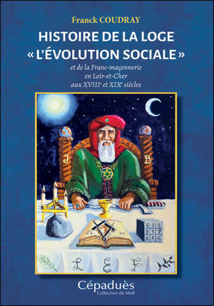 Histoire de la loge "L'évolution sociale" et de la franc-maçonnerie en Loir-et-Cher aux XVIIIe et XIXe siècles