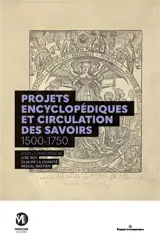 Projets encyclopédiques et circulation des savoirs : 1500-1750