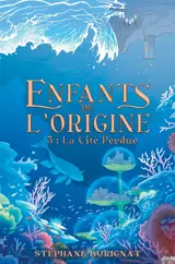 Enfants de l'Origine : Tome 3 : La Cité Perdue