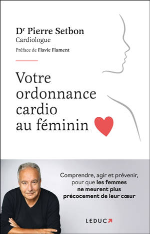 Votre ordonnance cardio au féminin : comprendre, agir et prévenir, pour que les femmes ne meurent plus précocement de leur coeur