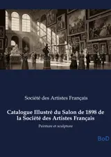 Catalogue Illustré du Salon de 1898 de la Société des Artistes Français : Peinture et sculpture