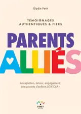 Parents alliés : acceptation, amour, engagement : être parents d'enfants LGBTQIA+, témoignages authentiques & fiers