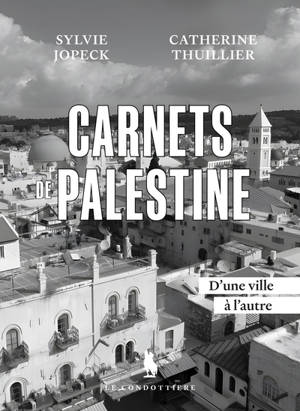 Carnets de Palestine : d'une ville à l'autre