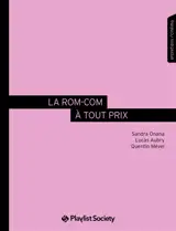 La rom-com à tout prix : entretiens avec celles et ceux qui font la nouvelle comédie romantique française