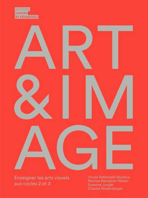 Art & image : enseigner les arts visuels aux cycles 2 et 3
