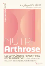 Nutri arthrose : les compléments alimentaires et l'alimentation qui réduisent les douleurs et les raideurs articulaires