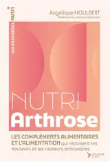 Nutri arthrose : les compléments alimentaires et l'alimentation qui réduisent les douleurs et les raideurs articulaires