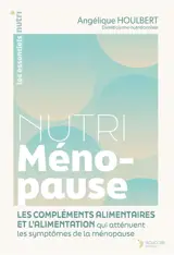 Nutri ménopause : les compléments alimentaires et l'alimentation qui atténuent les symptômes de la ménopause