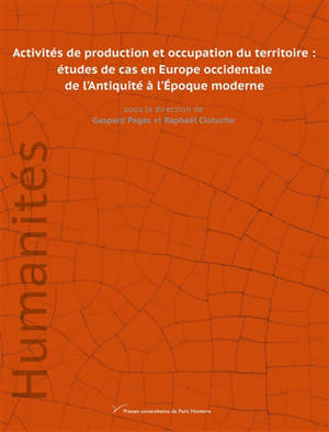 Activités de production et occupation du territoire : études de cas en Europe occidentale : de l'Antiquité à l'Epoque moderne