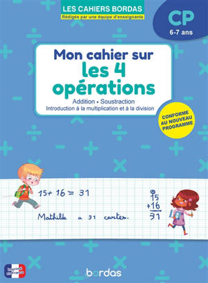 Mon cahier sur les 4 opérations CP, 6-7 ans : addition, soustraction, introduction à la multiplication et à la division : conforme au nouveau programme
