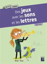 Des jeux avec les sons et les lettres : 5-7 ans