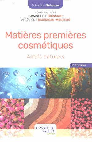 Matières premières cosmétiques. Vol. 1. Actifs naturels