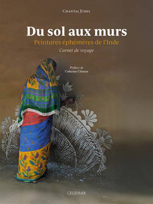 Du sol aux murs : peintures éphémères de l'Inde : carnet de voyage
