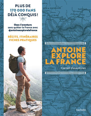 Antoine explore la France : mes aventures incroyables à vivre en pleine nature