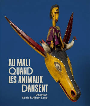 Au Mali, quand les animaux dansent... : donation Sonia et Albert Loeb