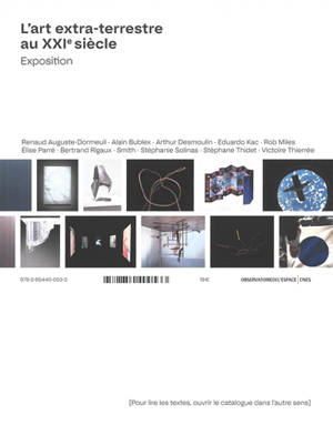 L'art extra-terrestre au XXIe siècle : exposition : Renaud Auguste-Dormeuil, Alain Bublex, Arthur Desmoulin.... L'art extra-terrestre au XXIe siècle : textes