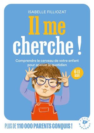 Il me cherche ! : en famille, à l'école, comment éduquer avec fermeté et bienveillance
