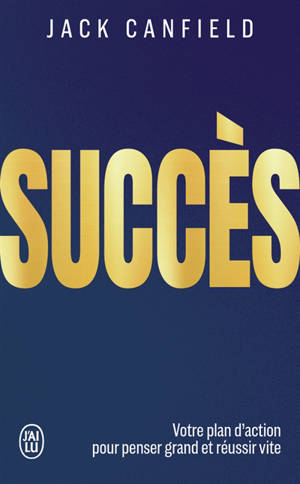 Succès : votre plan d'action pour penser grand et réussir vite