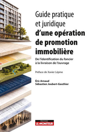 Guide pratique et juridique d'une opération immobilière : de l'identification du foncier à la livraison de l'ouvrage