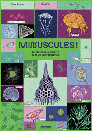 Minuscules ! : le merveilleux univers de la vie microscopique