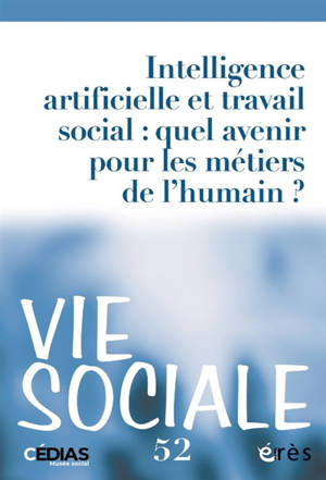 Vie sociale, n° 52. Intelligence artificielle et travail social : quel avenir pour les métiers de l'humain ?