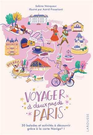 Voyager à deux pas de Paris : 30 balades et activités à découvrir en Ile-de-France