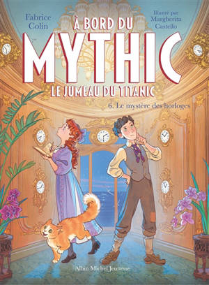 A bord du Mythic : le jumeau du Titanic. Vol. 6. Le mystère des horloges