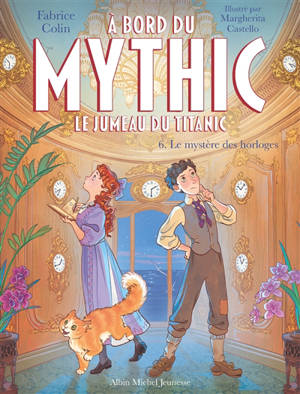 A bord du Mythic : le jumeau du Titanic. Vol. 6. Le mystère des horloges