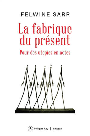 La fabrique du présent : pour des utopies en actes