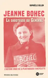 Jeanne Bohec, la saboteuse du général : l'histoire vraie de la plastiqueuse à bicyclette