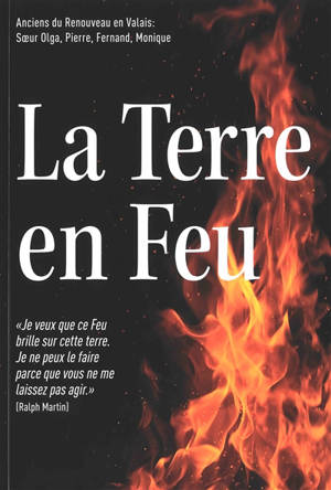 La Terre en feu : Je veux que ce feu brille sur cette Terre. Je ne peux le faire parce que vous ne me laissez pas agir (Ralph Martin)