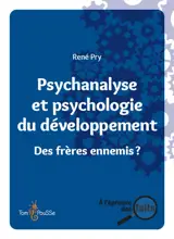 Psychanalyse et psychologie du développement : des frères ennemis ?