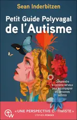 Petit guide polyvagal de l'autisme : comprendre le système nerveux pour accompagner les personnes autistes