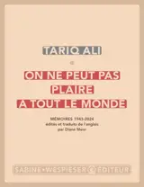 On ne peut pas plaire à tout le monde : mémoires 1943-2024