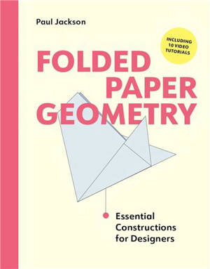 Folded Paper Geometry : Essential Constructions for Designers