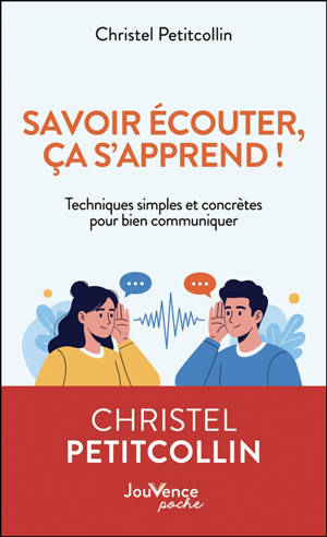 Savoir écouter, ça s'apprend ! : techniques simples et concrètes pour bien communiquer