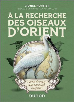A la recherche des oiseaux d'Orient : carnet de voyage d'un naturaliste imaginaire