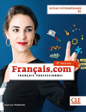 Français.com, niveau intermédiaire B1 : méthode de français professionnel et des affaires